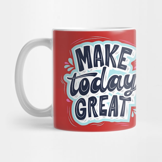 Make Today Great Design by luxeshirt